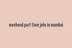 weekend part time jobs in mumbai