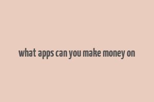 what apps can you make money on