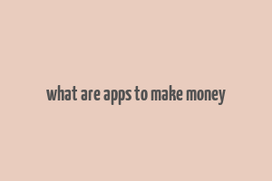 what are apps to make money