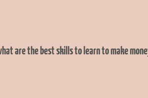 what are the best skills to learn to make money