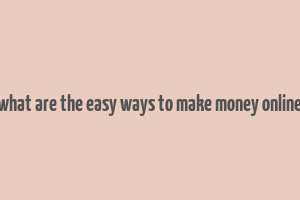 what are the easy ways to make money online