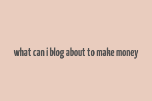 what can i blog about to make money