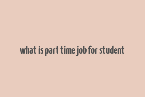 what is part time job for student