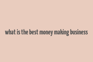 what is the best money making business