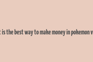 what is the best way to make money in pokemon violet