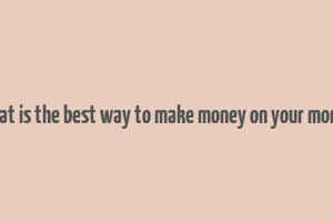 what is the best way to make money on your money