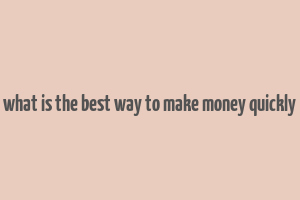 what is the best way to make money quickly