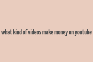 what kind of videos make money on youtube