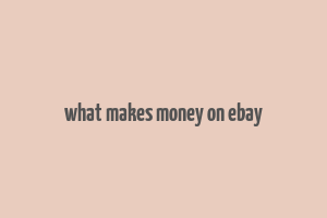 what makes money on ebay