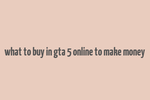 what to buy in gta 5 online to make money