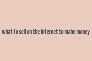 what to sell on the internet to make money