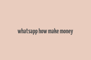 whatsapp how make money