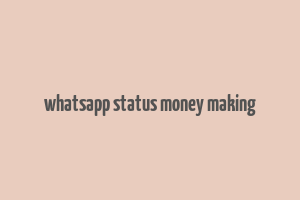 whatsapp status money making