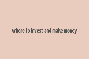 where to invest and make money