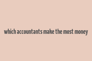 which accountants make the most money