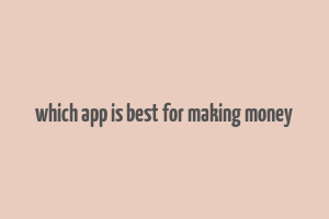 which app is best for making money