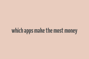 which apps make the most money