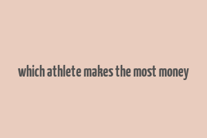 which athlete makes the most money