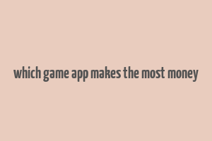 which game app makes the most money