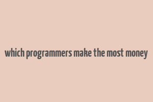 which programmers make the most money