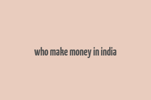 who make money in india