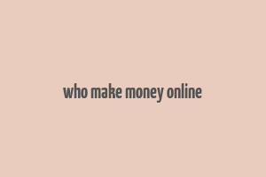 who make money online