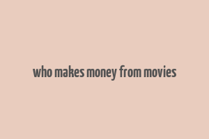 who makes money from movies