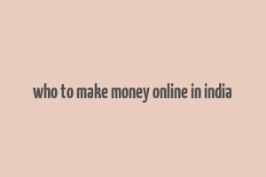 who to make money online in india