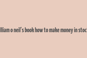 william o neil's book how to make money in stocks