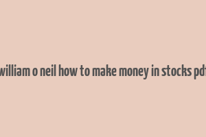 william o neil how to make money in stocks pdf