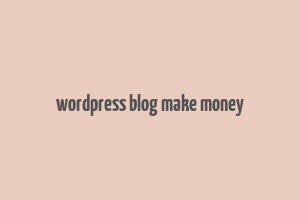 wordpress blog make money