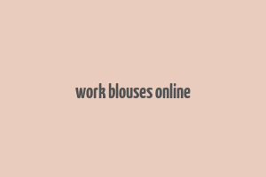 work blouses online