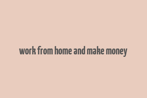 work from home and make money