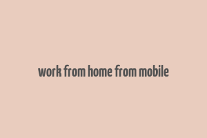 work from home from mobile