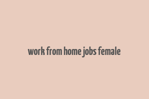 work from home jobs female