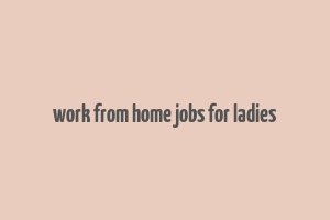 work from home jobs for ladies