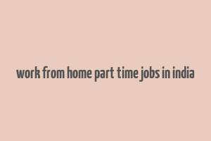 work from home part time jobs in india