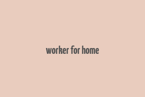 worker for home