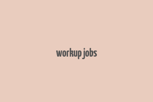 workup jobs