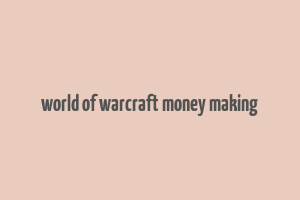 world of warcraft money making