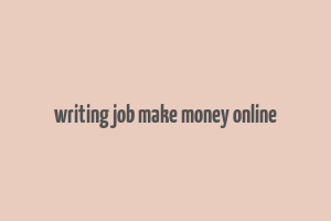 writing job make money online