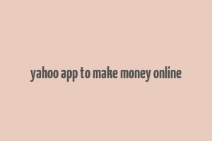 yahoo app to make money online