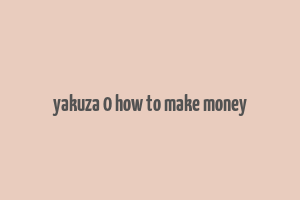 yakuza 0 how to make money