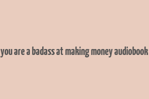 you are a badass at making money audiobook