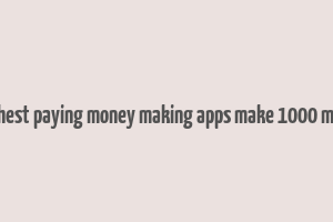 10 highest paying money making apps make 1000 monthly