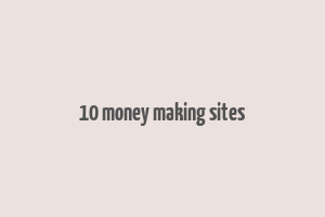 10 money making sites