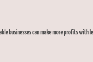 10 profitable businesses can make more profits with less money