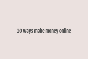 10 ways make money online