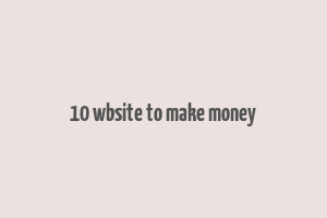 10 wbsite to make money