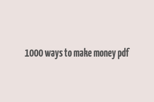 1000 ways to make money pdf